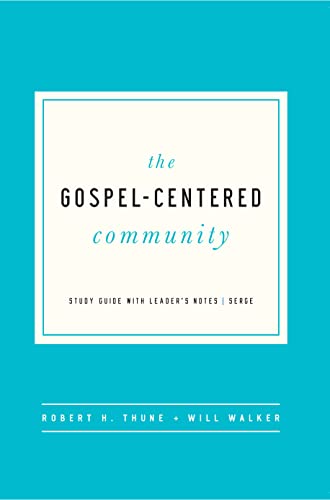 The Gospel-Centered Community: Study Guide with Leader's Notes by Robert H. Thune and Will Walker